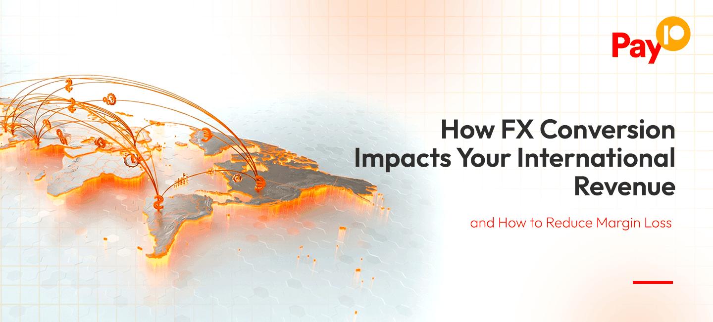 How FX Conversion Impacts Your International Revenue (and How to Reduce Margin Loss)