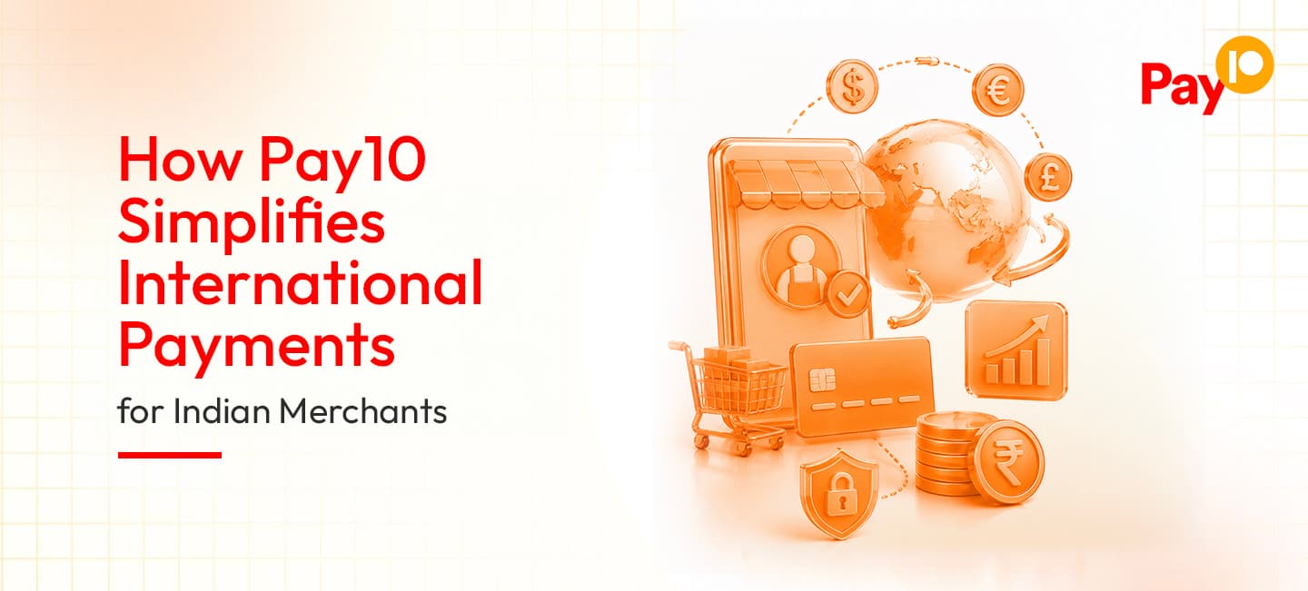 How Pay10 Simplifies International Payments for Indian Merchants